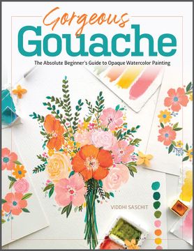portada Gorgeous Gouache: The Absolute Beginner'S Guide to Opaque Watercolor Painting (en Inglés)