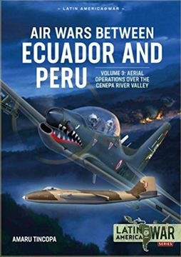 portada Air Wars Between Ecuador and Peru: Volume 3 - Aerial Operations Over the Condor Mountain Range, 1995 (in English)
