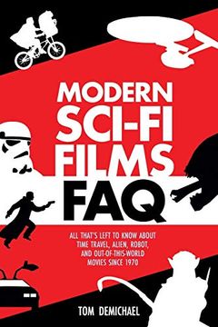 portada Modern Sci-Fi Films Faq: All That's Left to Know About Time-Travel, Alien, Robot, and out of This World Movies Since 1970 (in English)