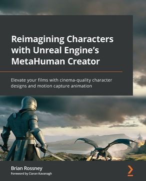 portada Reimagining Characters with Unreal Engine's MetaHuman Creator: Elevate your films with cinema-quality character designs and motion capture animation