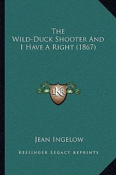 portada the wild-duck shooter and i have a right (1867) (en Inglés)