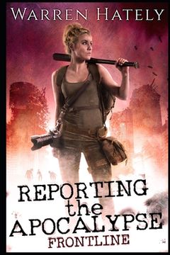 portada Reporting the Apocalypse book 1 Frontline: An early days zombie apocalypse action thriller (in English)