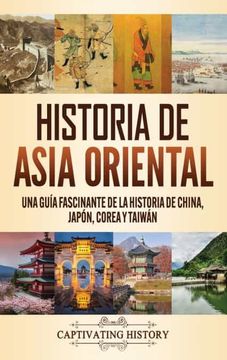 portada Historia de Asia Oriental: Una Guía Fascinante de la Historia de China, Japón, Corea y Taiwán