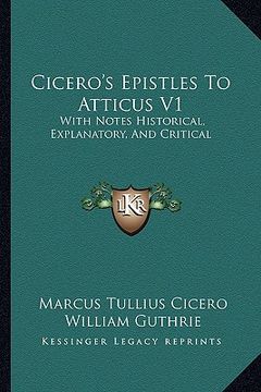 portada cicero's epistles to atticus v1: with notes historical, explanatory, and critical (en Inglés)