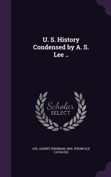 portada U. S. History Condensed by A. S. Lee .. (en Inglés)