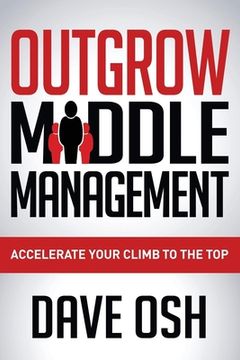 portada Outgrow Middle Management: Accelerate Your Climb to the top (en Inglés)