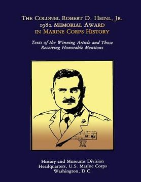 portada The Colonel Robert D. Heinl, Jr. 1982 Memorial Award in Marine Corps History (en Inglés)