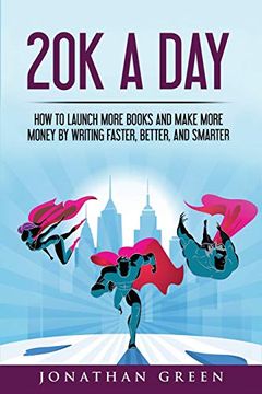 portada 20k a Day: How to Launch More Books and Make More Money by Writing Faster, Better and Smarter: Volume 3 (Serve no Master) 