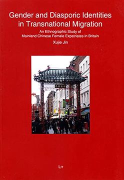 portada Gender and Diasporic Identities in Transnational Migration an Ethnographic Study of Mainland Chinese Female Expatriates in Britain 63 Anthropology Ethnologie