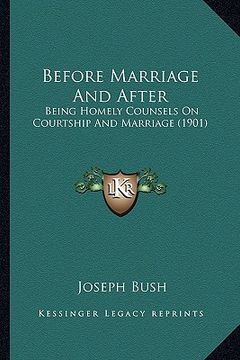 portada before marriage and after: being homely counsels on courtship and marriage (1901) (en Inglés)