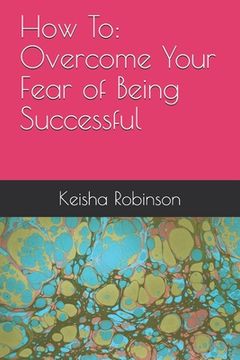 portada How To: Overcome Your Fear of Being Successful (en Inglés)