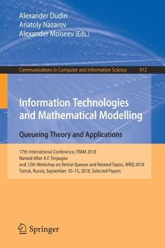 portada Information Technologies and Mathematical Modelling. Queueing Theory and Applications: 17th International Conference, Itmm 2018, Named After A.F. Terp (en Inglés)