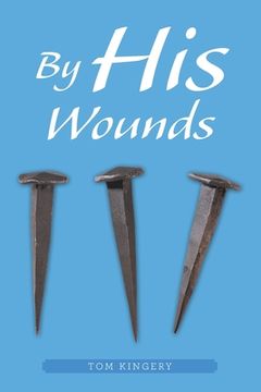 portada By his Wounds: Meditations on the Passion (in English)