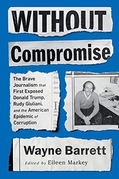 portada Without Compromise: The Brave Journalism That First Exposed Donald Trump, Rudy Giuliani, and the American Epidemic of Corruption (in English)