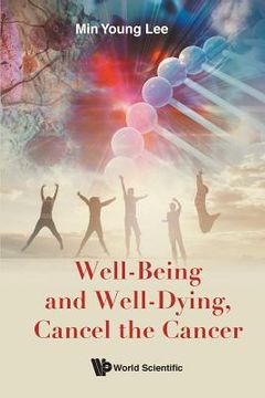 portada Well-Being and Well-Dying, Cancel the Cancer (en Inglés)