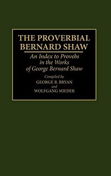 portada The Proverbial Bernard Shaw: An Index to Proverbs in the Works of George Bernard Shaw (Bibliographies and Indexes in World Literature) 