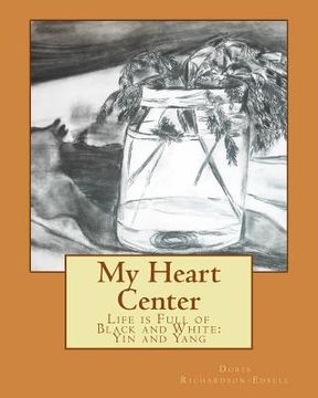 portada My Heart Center: Life is Full of Black and White: Yin and Yang (en Inglés)