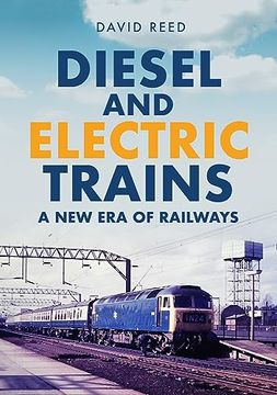portada Diesel and Electric Trains: A New Era of Railways