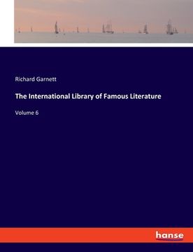 portada The International Library of Famous Literature: Volume 6 (en Inglés)