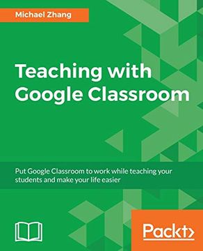 portada Teaching With Google Classroom: To Provide a Step-By-Step Guide to Setup and use Google Classroom (in English)