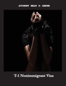 portada T-1 Nonimmigrant Visa: Being a victim of sex trafficking or work exploitation can result in getting a T Visa (in English)