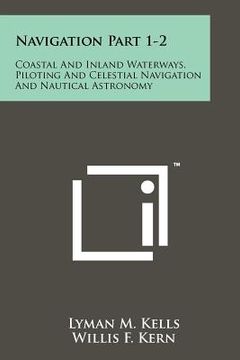 portada navigation part 1-2: coastal and inland waterways, piloting and celestial navigation and nautical astronomy