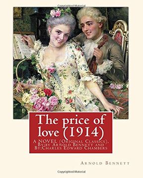 portada The price of love (1914),By: Arnold Bennett, illustrator C. E. Chambers (novel): (Original Classics),Charles Edward Chambers (August 9, 1883 - ... and classical painter of the 1900s.