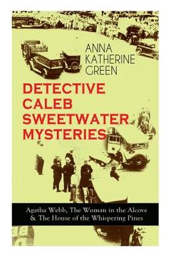portada DETECTIVE CALEB SWEETWATER MYSTERIES - Agatha Webb, The Woman in the Alcove & The House of the Whispering Pines: Thriller Trilogy (en Inglés)
