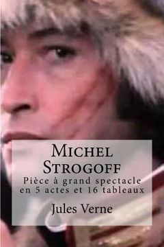 portada Michel Strogoff: Piece a grand spectacle en 5 actes et 16 tableaux (in French)