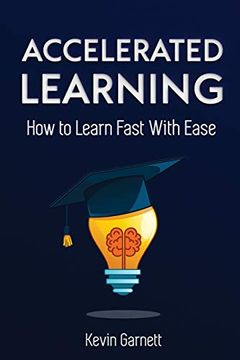 portada Accelerated Learning: How to Learn Fast: Effective Advanced Learning Techniques to Improve Your Memory, Save Time and be More Productive 