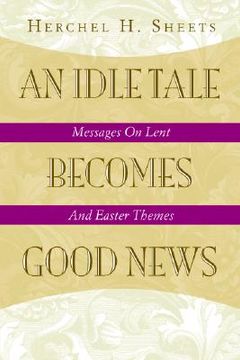 portada an idle tale becomes good news: messages on lent and easter themes (en Inglés)