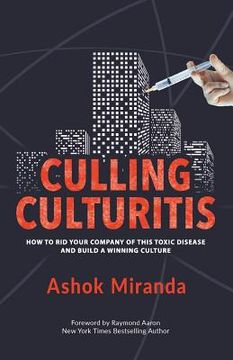 portada Culling Culturitis: How to Rid Your Company of this Toxic Disease and Build a Winning Culture (en Inglés)