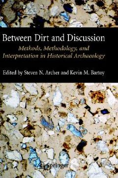 portada between dirt and discussion: methods, methodology and interpretation in historical archaeology