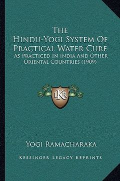 portada the hindu-yogi system of practical water cure: as practiced in india and other oriental countries (1909) (en Inglés)