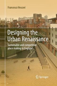 portada Designing the Urban Renaissance: Sustainable and Competitive Place Making in England
