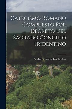 portada Catecismo Romano Compuesto por Decreto del Sagrado Concilio Tridentino: Para los Párrocos de Toda la Iglesia (in Spanish)