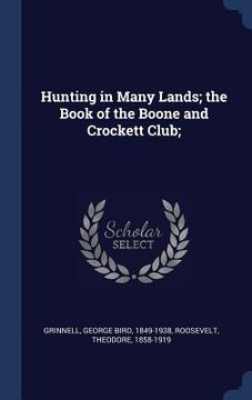 portada Hunting in Many Lands; the Book of the Boone and Crockett Club; (en Inglés)