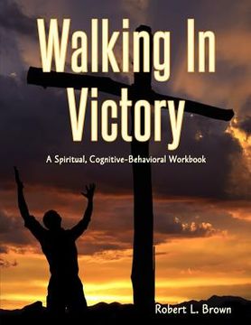 portada Walking In Victory: A Spiritual, Cognitive-Behavioral Workbook (in English)