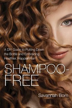 portada Shampoo-Free: A DIY Guide to Putting Down the Bottle and Embracing Healthier, Happier Hair (en Inglés)