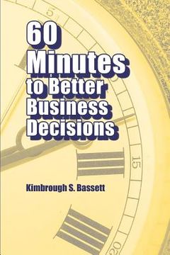 portada 60 Minutes to Better Business Decisions (en Inglés)