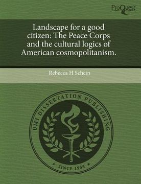 portada landscape for a good citizen: the peace corps and the cultural logics of american cosmopolitanism.