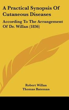 portada a practical synopsis of cutaneous diseases: according to the arrangement of dr. willan (1836) (en Inglés)