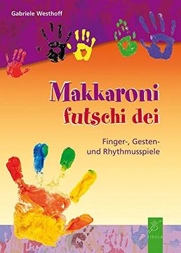 portada Makkaroni Futschi Dei: Finger-, Gesten- und Rhythmusspiele (in German)