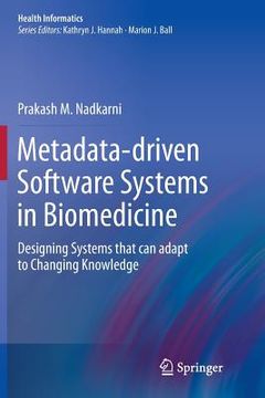 portada Metadata-Driven Software Systems in Biomedicine: Designing Systems That Can Adapt to Changing Knowledge (in English)