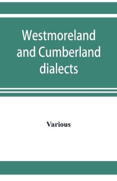 portada Westmoreland and Cumberland dialects. Dialogues, poems, songs, and ballads (in English)