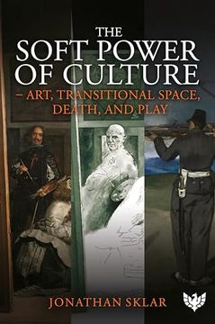 portada The Soft Power of Culture: Art, Transitional Space, Death and Play (en Inglés)