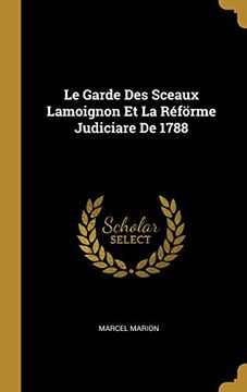 portada Le Garde Des Sceaux Lamoignon Et La Réförme Judiciare de 1788 (en Francés)