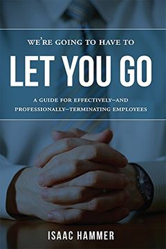 portada We're Going to Have to let you go: A Guide for Effectively--And Professionally--Terminating Employees (en Inglés)