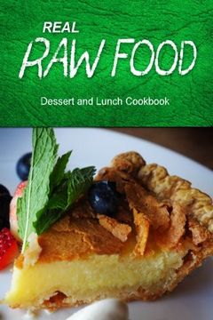 portada Real Raw Food - Dessert and Lunch: Raw diet cookbook for the raw lifestyle