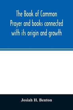 portada The Book of common prayer and books connected with its origin and growth (en Inglés)